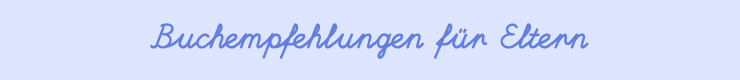 Buchempfehlungen für Eltern